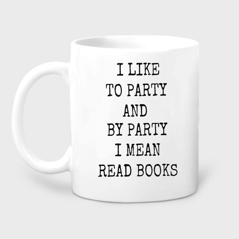 Tailorly White Ceramic 11 oz Mug - I Like To Party And By Party I Mean Read Books Minimalist White Ceramic Vessel With Elegant Black Serif Typed Text Mug