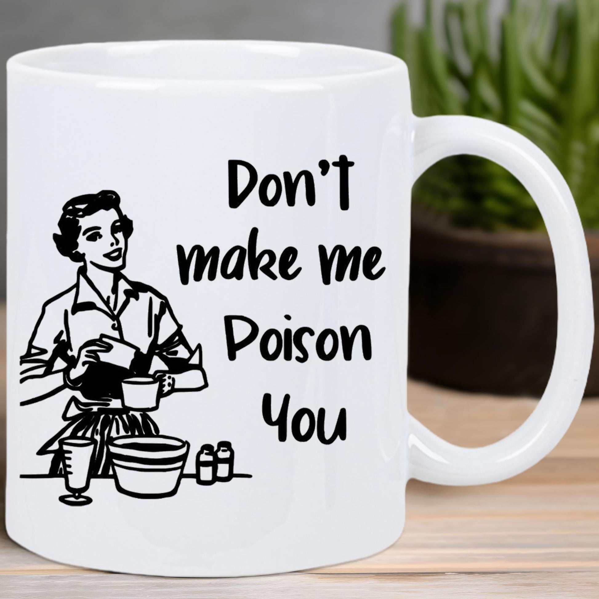 Tailorly White Ceramic 11 oz Mug - Don't Make Me Poison You Vintage Style 1950s Housewife Preparing Ingredients Inside A Busy Kitchen Woman