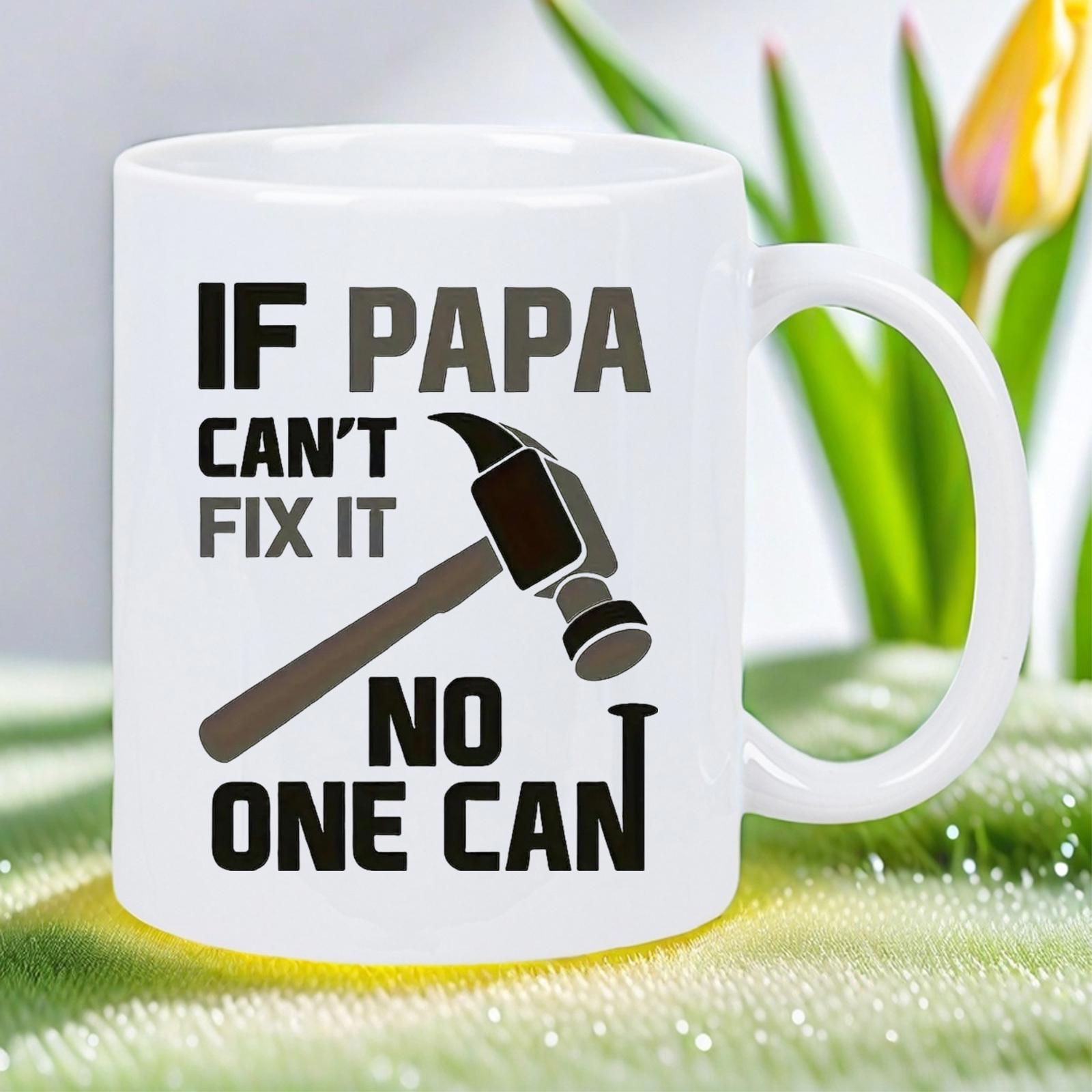 Tailorly White Ceramic 11 oz Mug - If Papa Cant Fix It No One Can Robust Workshop Tool Striking A Metal Nail Hammer