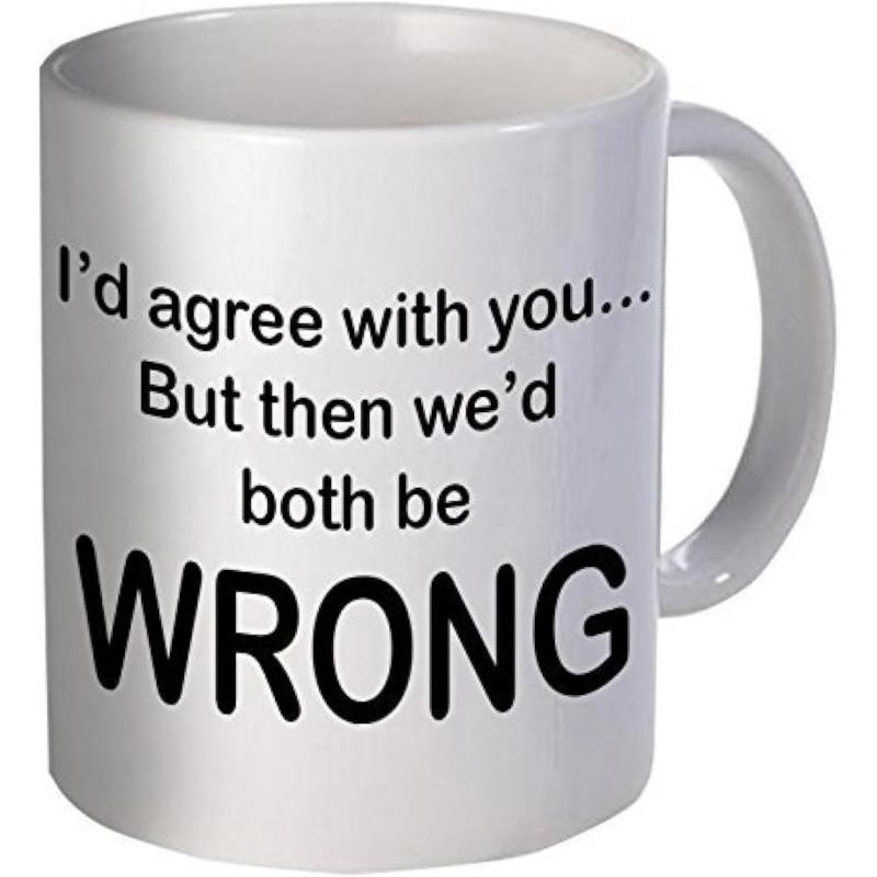 Tailorly White Ceramic 11 oz Mug - Id Agree With You But Then Wed Both Be Wrong Sleek Featuring Bold Minimalist Black Typography Message Mug