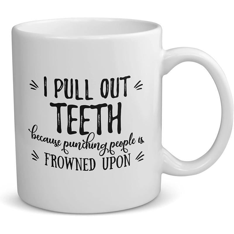Tailorly White Ceramic 11 oz Mug - I Pull Out Teeth Because Punching People Is Frowned Upon Minimalist Professional Dental Humor With Bold And Cursive Hand