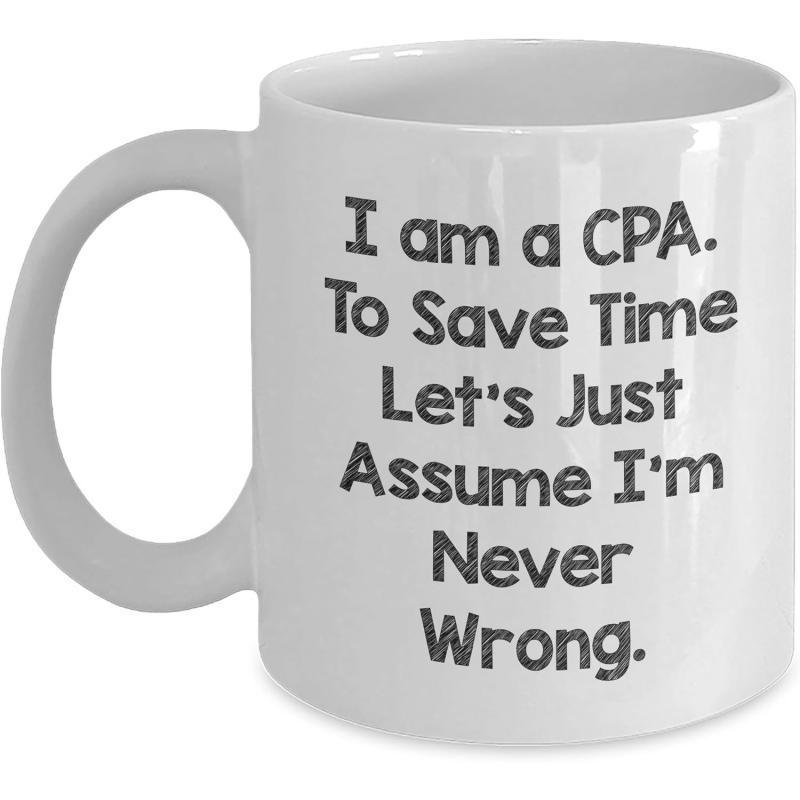 Tailorly White Ceramic 11 oz Mug - I Am A CPA To Save Time Lets Just Assume Im Never Wrong Minimalist Modern Style With Bold Black Typography On A Ceramic Mug