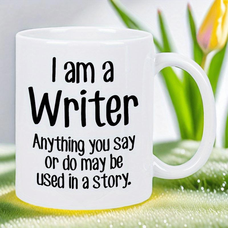 Tailorly White Ceramic 11 oz Mug - I Am A Writer Anything You Say Or Do May Be Used In A Story Minimalist White Ceramic With Bold Lettering And Ergonomic C Shaped