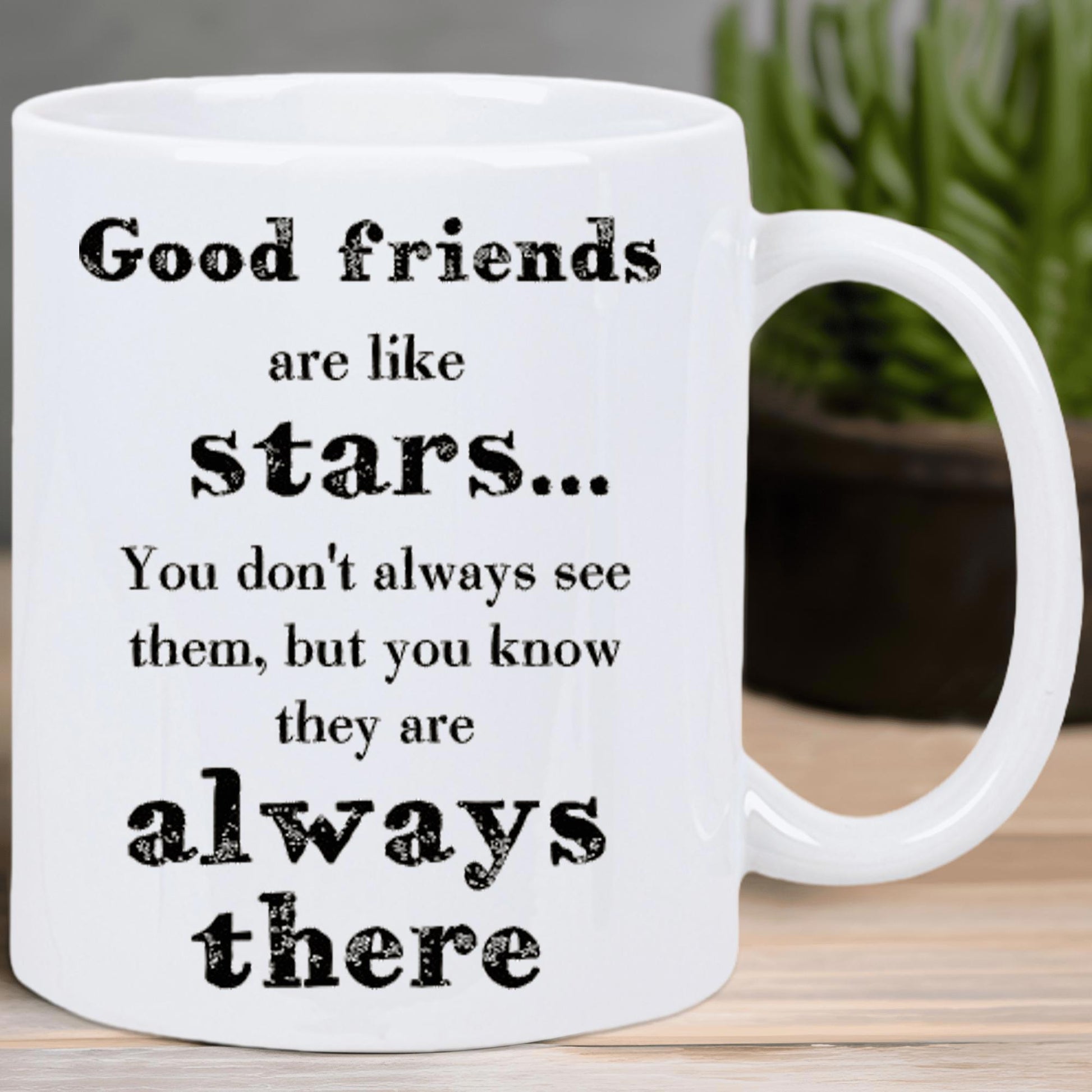 Tailorly White Ceramic 11 oz Mug - Good Friends Are Like Stars You Dont Always See Them But You Know They Are Always There Distressed Vintage Typography Printed