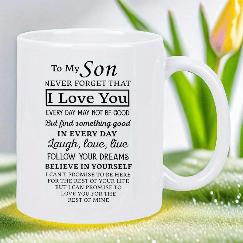 Tailorly White Ceramic 11 oz Mug - To My Son Never Forget That I Love You Elegant Ceramic Cup With Meaningful Black Script And Motivational Typography Mug