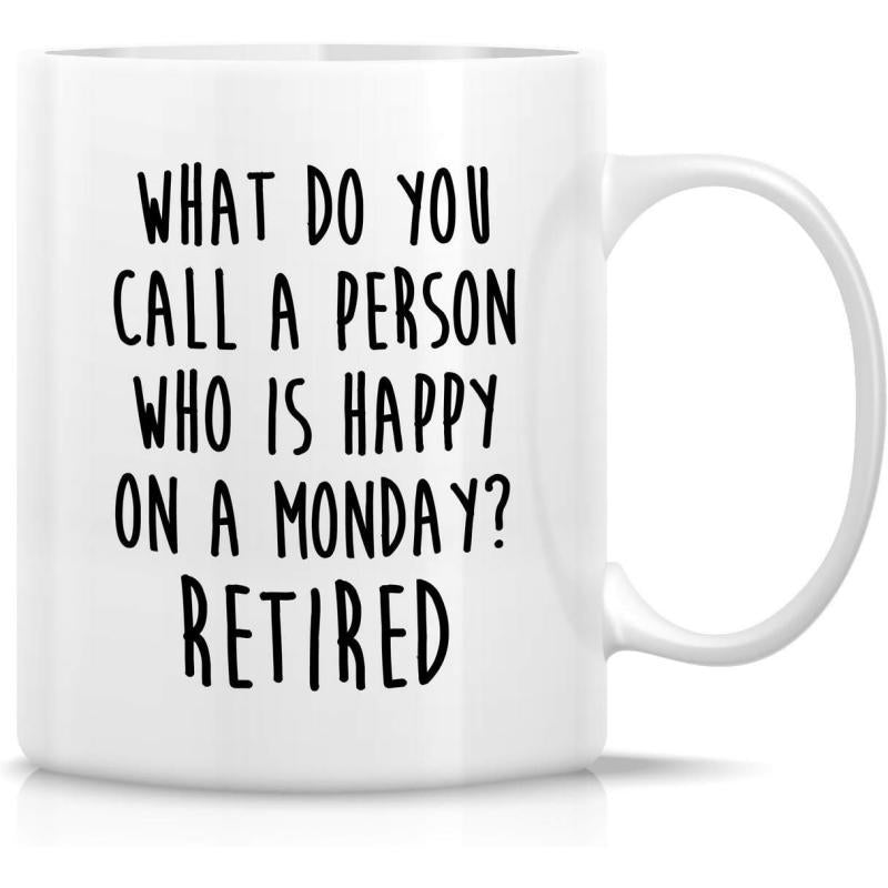 Tailorly White Ceramic 11 oz Mug - What Do You Call A Person Who Is Happy On A Monday Retired Minimalist Black Lettering On Clean Humorous Mug