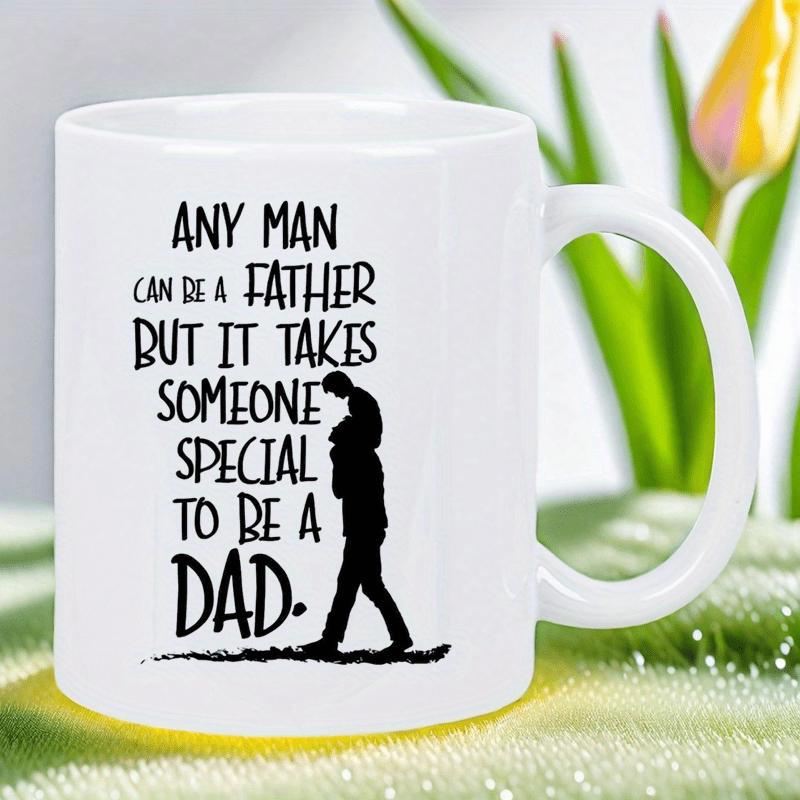 Tailorly White Ceramic 11 oz Mug - Any Man Can Be A Father But It Takes Someone Special To Be A Dad Black Silhouette Of A Parent Carrying His Young Child