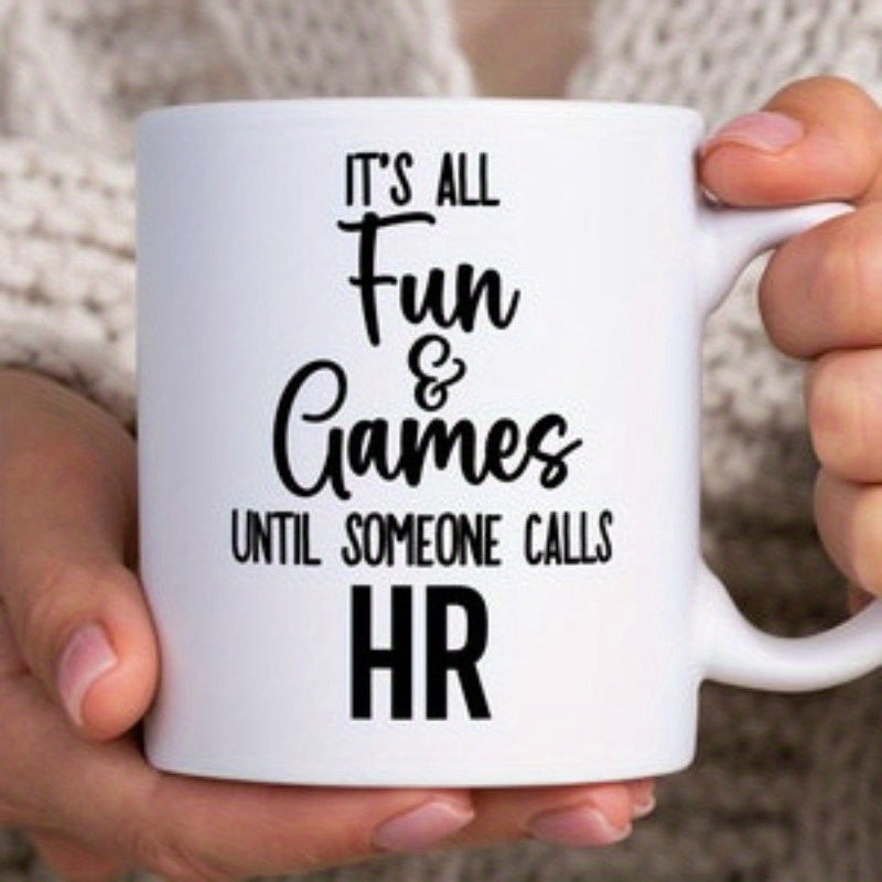 Tailorly White Ceramic 11 oz Mug - Its All Fun Games Until Someone Calls HR Bold Black Typography Arranged In A Stylish Minimalist Layout Mug