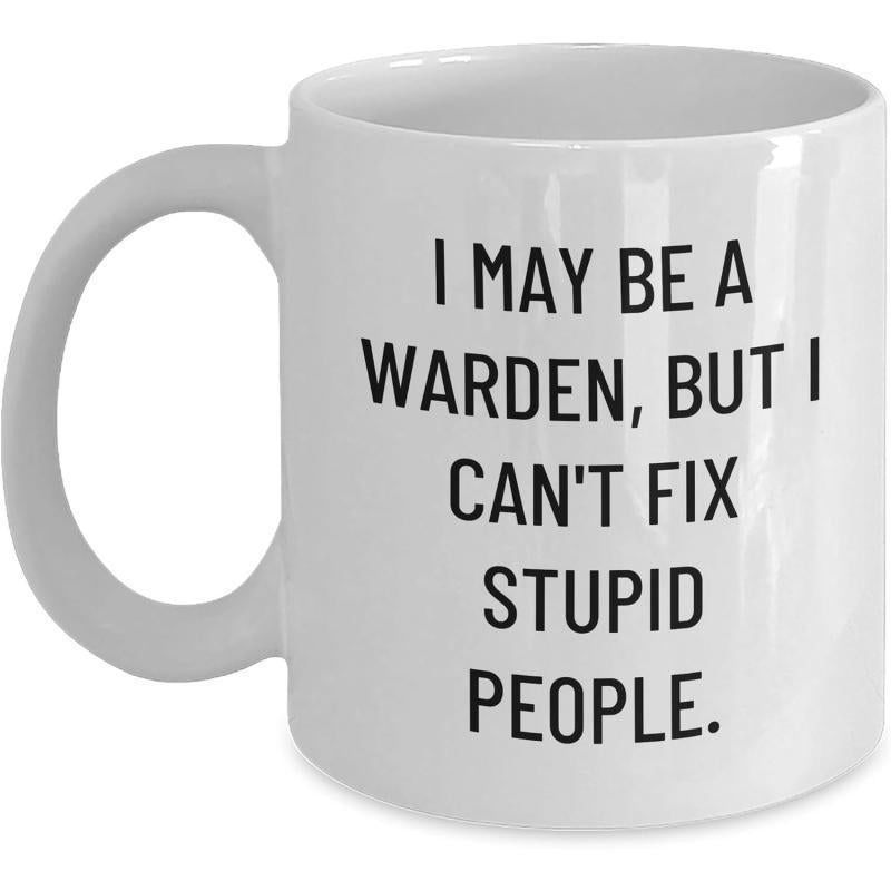 Tailorly White Ceramic 11 oz Mug - I May Be A Warden But I Can't Fix Stupid People Simple White Minimalist Design Featuring Bold Black Block Typography Mug