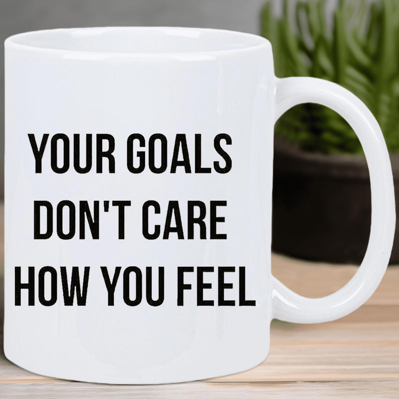 Tailorly White Ceramic 11 oz Mug - Your Goals Don't Care How You Feel Simple Sleek White Ceramic Vessel With Bold Typography Mug
