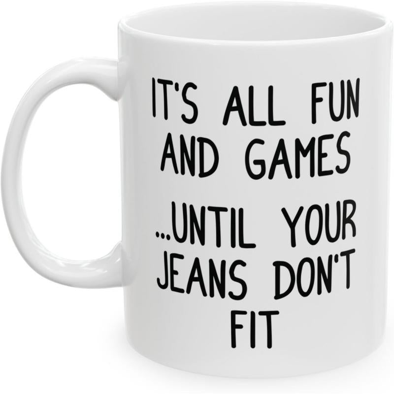Tailorly White Ceramic 11 oz Mug - Its All Fun And Games Until Your Jeans Dont Fit Minimalist White Ceramic Vessel With Hand Lettered Humorous Quote Typography Mug