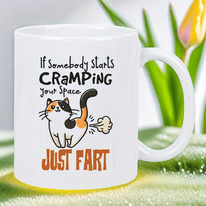 Tailorly White Ceramic 11 oz Mug - If Somebody Starts Cramping Your Space Just Fart Humorous Cartoon Calico Pet Farting Under Playful Quote Cat