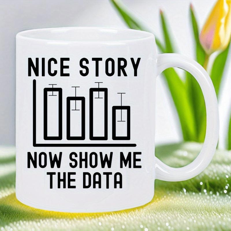 Tailorly White Ceramic 11 oz Mug - Nice Story Now Show Me The Data Minimalist Scientific Bar Graph Featuring Error Bars On A Statistical Axis Chart
