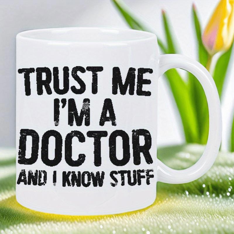 Tailorly White Ceramic 11 oz Mug - Trust Me Im A Doctor And I Know Stuff Bold Black Distressed Vintage Style Typography On A Minimalist Surface Doctor