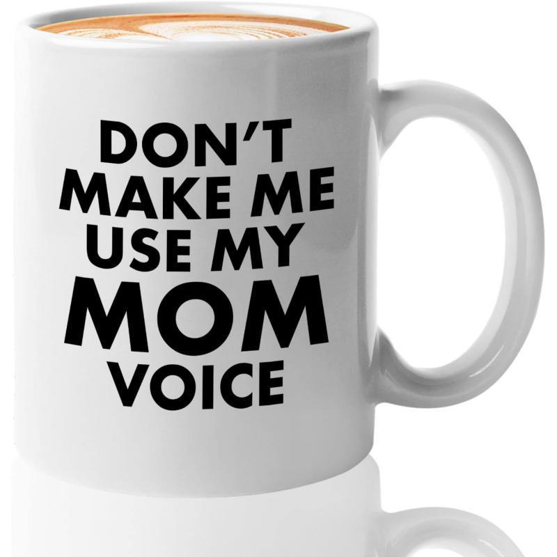 Tailorly White Ceramic 11 oz Mug - Dont Make Me Use My Mom Voice Bold Black Block Lettering Centered On A Clean