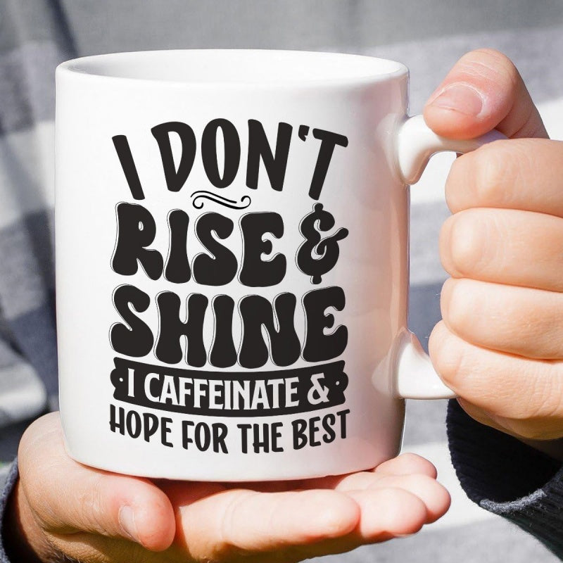 Tailorly White Ceramic 11 oz Mug - I Dont Rise Shine I Caffeinate Hope For The Best Bold Black Typography With Decorative Swirls On Ceramic Mug