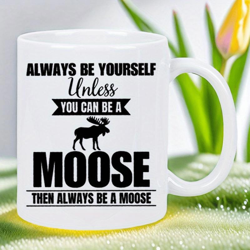 Tailorly White Ceramic 11 oz Mug - Always Be Yourself Unless You Can Be A Moose Then Always Be A Moose Sturdy Black Animal Silhouette Standing Boldly Among Elegant