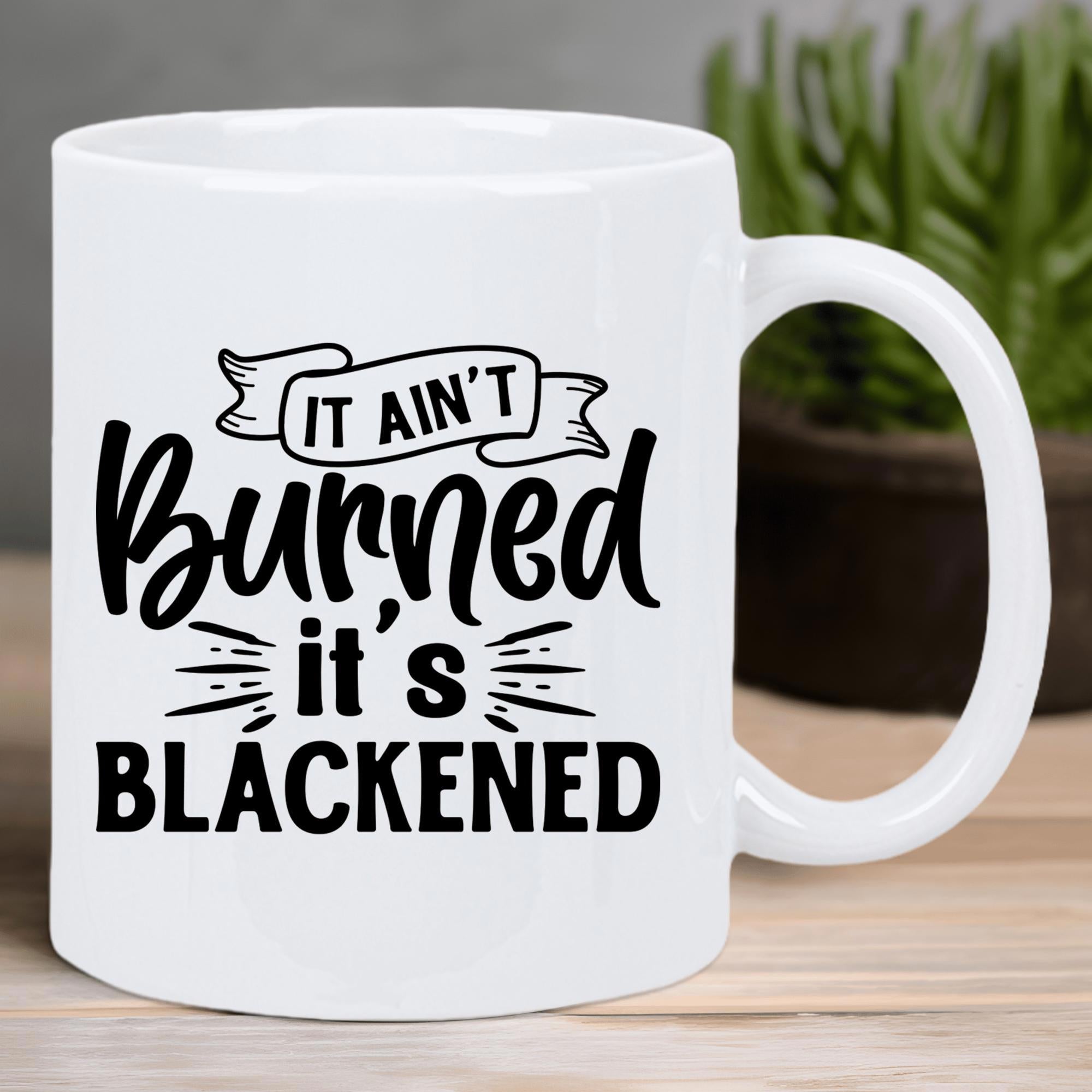 Tailorly White Ceramic 11 oz Mug - It Ain't Burned It's Blackened Stylized Decorative Ribbon Banner With Modern Bold Script Typography Mug