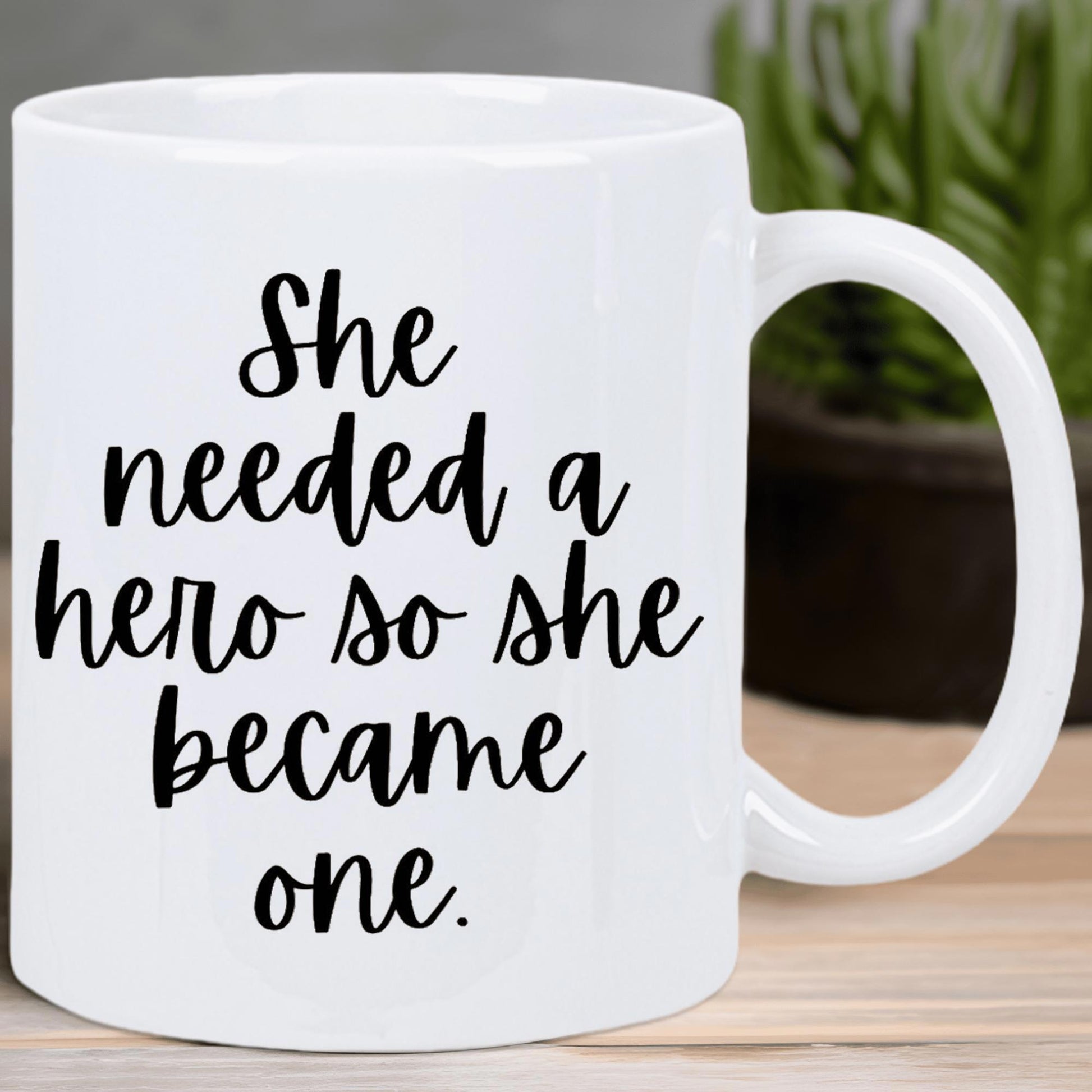 Tailorly White Ceramic 11 oz Mug - She Needed A Hero So She Became One Elegant Script Typography Printed On A Minimalist Smooth Ceramic Surface Mug