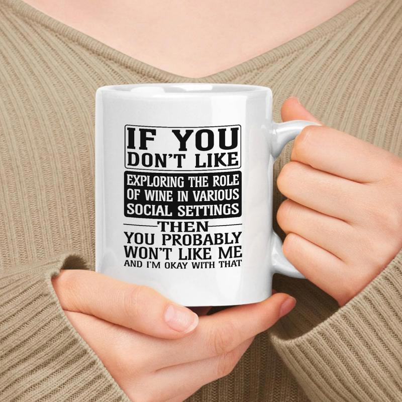 Tailorly White Ceramic 11 oz Mug - If You Dont Like Exploring The Role Of Wine In Various Social Settings Then You Probably Wont Like Me And Im Okay With That