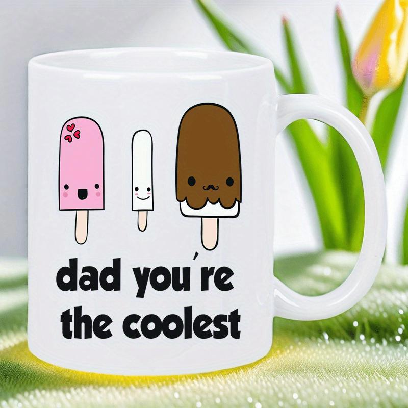 Tailorly White Ceramic 11 oz Mug - Dad You Re The Coolest Three Cute Cartoon Popsicles With Sweet Smiling Faces And Simple Colors Popsicle