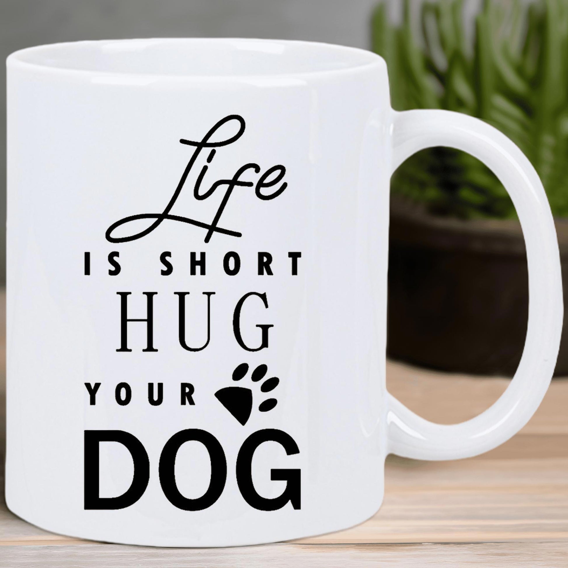 Tailorly White Ceramic 11 oz Mug - Life Is Short Hug Your Dog Minimalist Typography With Elegant Script And Bold Lettering Featuring Paw Dog