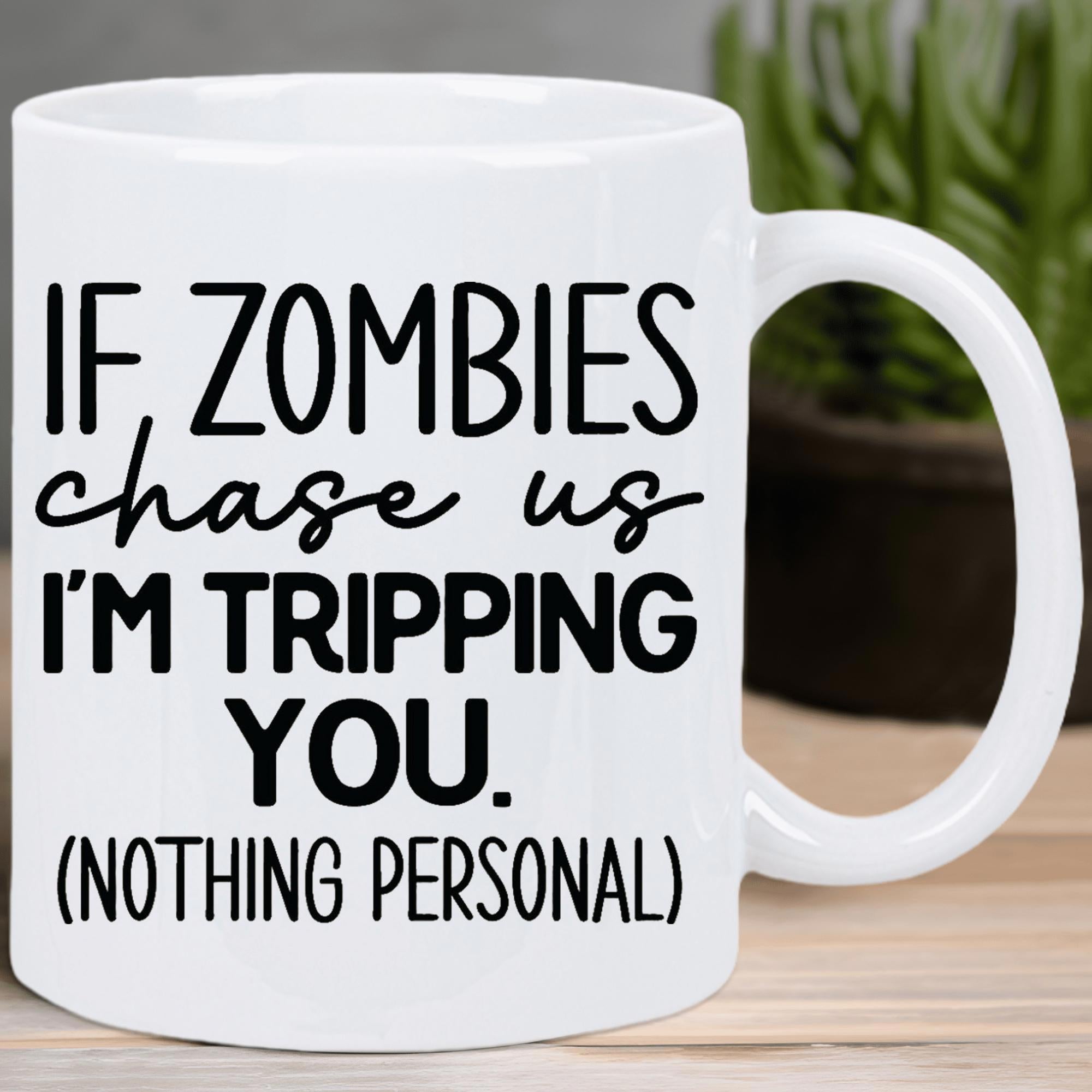 Tailorly White Ceramic 11 oz Mug - If Zombies Chase Us Im Tripping You Nothing Personal Minimalist Featuring Bold Black Script And Printed Font Mug