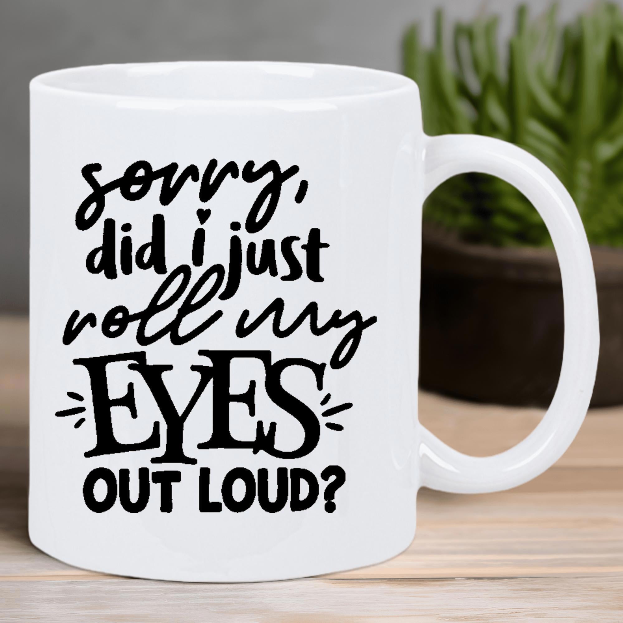 Tailorly White Ceramic 11 oz Mug - Sorry Did I Just Roll My Eyes Out Loud Bold Script With Decorative Lines Creating Sarcastic Typography Quote