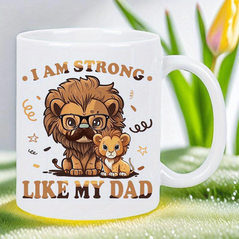 Tailorly White Ceramic 11 oz Mug - I Am Strong Like My Dad Adorable Cartoon Lion Wearing Glasses Sitting Near Tiny Cub Lion