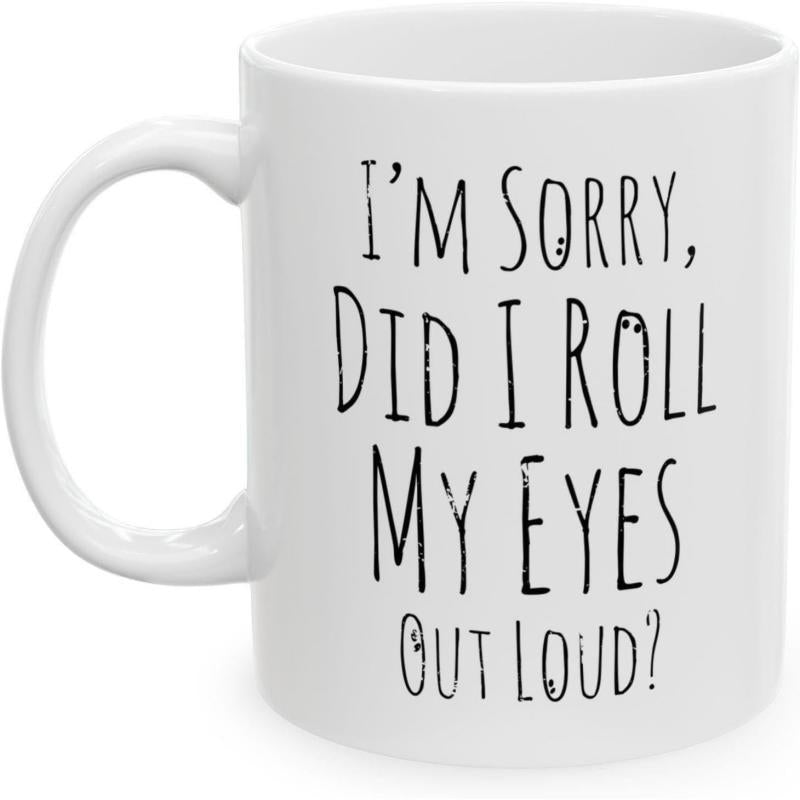 Tailorly White Ceramic 11 oz Mug - Im Sorry Did I Roll My Eyes Out Loud Minimalist Tall Skinny Handwritten Font For Sarcastic Everyday Humor Mug