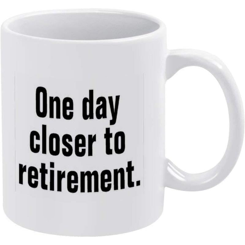 Tailorly White Ceramic 11 oz Mug - One Day Closer To Retirement Minimalist White Ceramic Vessel Featuring Bold Black Sans Serif Typography Mug