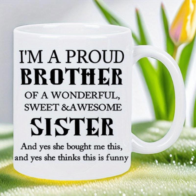 Tailorly White Ceramic 11 oz Mug - Im A Proud Brother Of A Wonderful Sweet Awesome Sister And Yes She Bought Me This And Yes She Thinks This Is Funny Classic