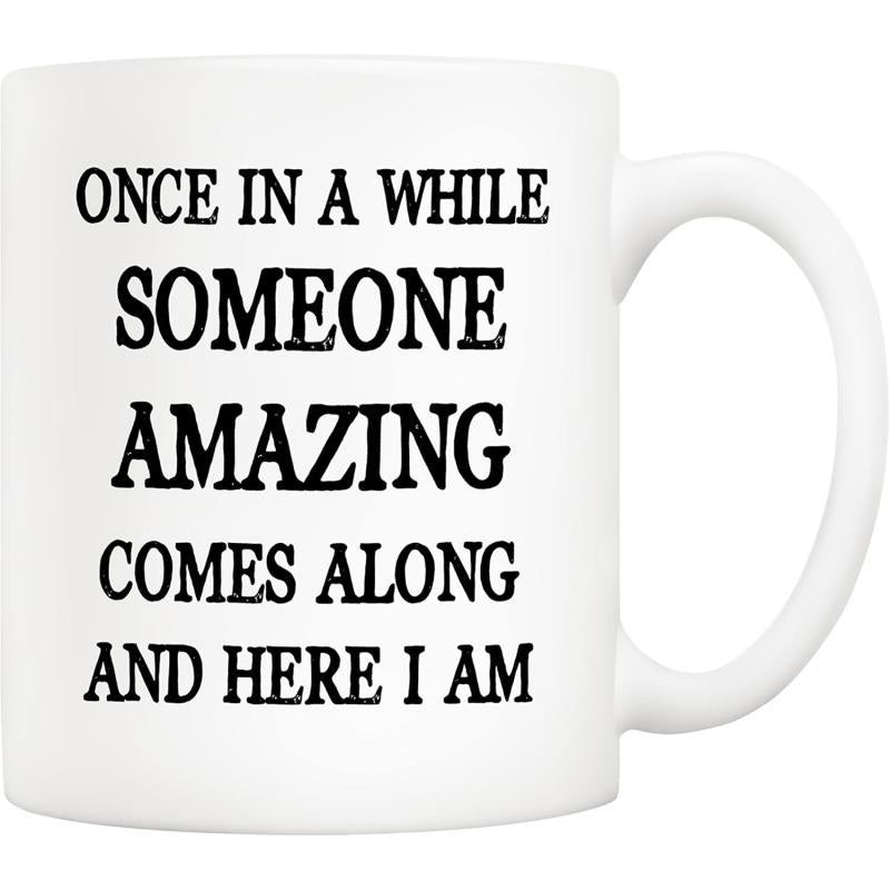 Tailorly White Ceramic 11 oz Mug - Once In A While Someone Amazing Comes Along And Here I Am Simple Minimalist Typography Printed On A Sleek Mug