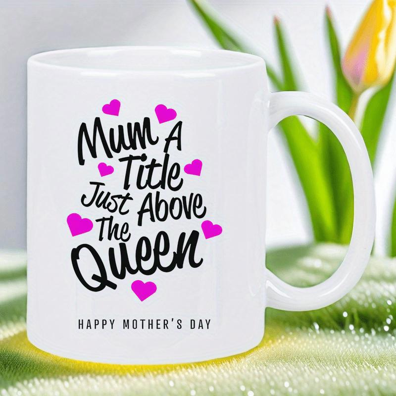 Tailorly White Ceramic 11 oz Mug - Mum A Title Just Above The Queen Happy Mothers Day Radiant Pink Hearts Floating Around Stylized Hand Drawn Decorative Lettering