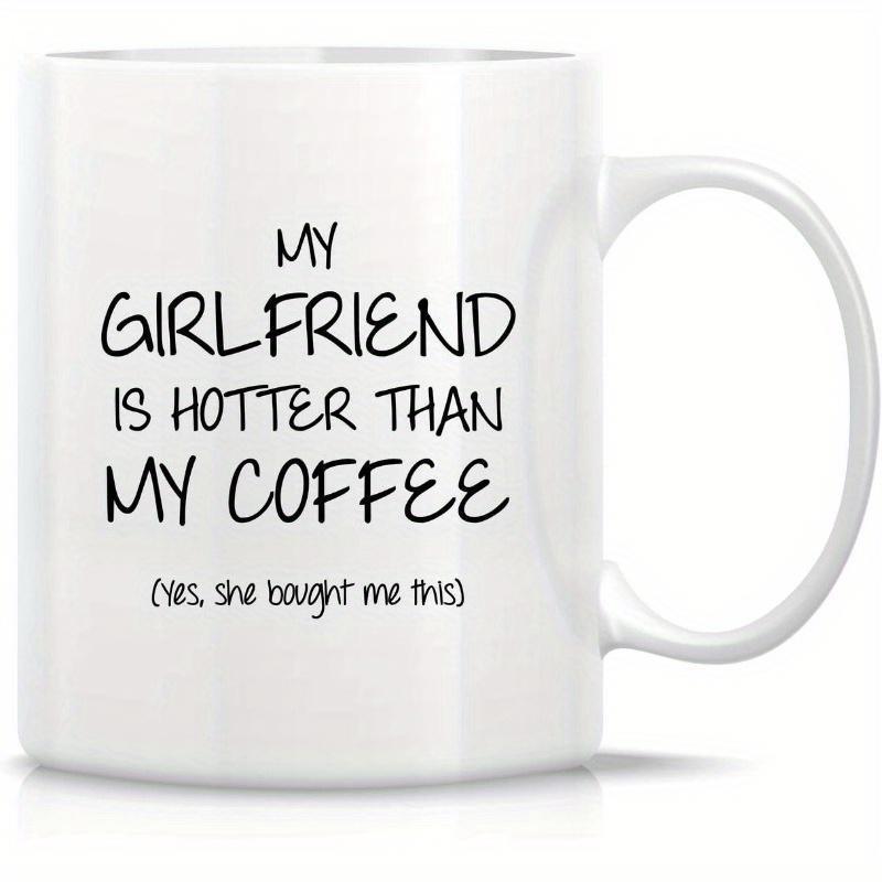 Tailorly White Ceramic 11 oz Mug - My Girlfriend Is Hotter Than My Coffee Yes She Bought Me This Minimalist Glossy Featuring Bold Black Handwritten Script Mug