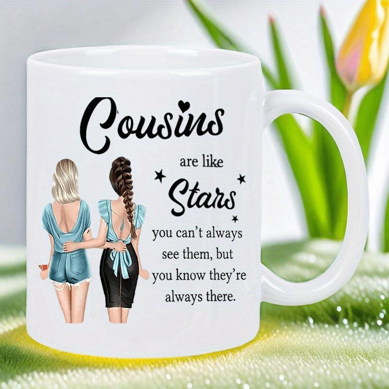 Tailorly White Ceramic 11 oz Mug - Cousins Are Like Stars You Can't Always See Them But You Know They're Always There Two Beautiful Women Standing Together Among