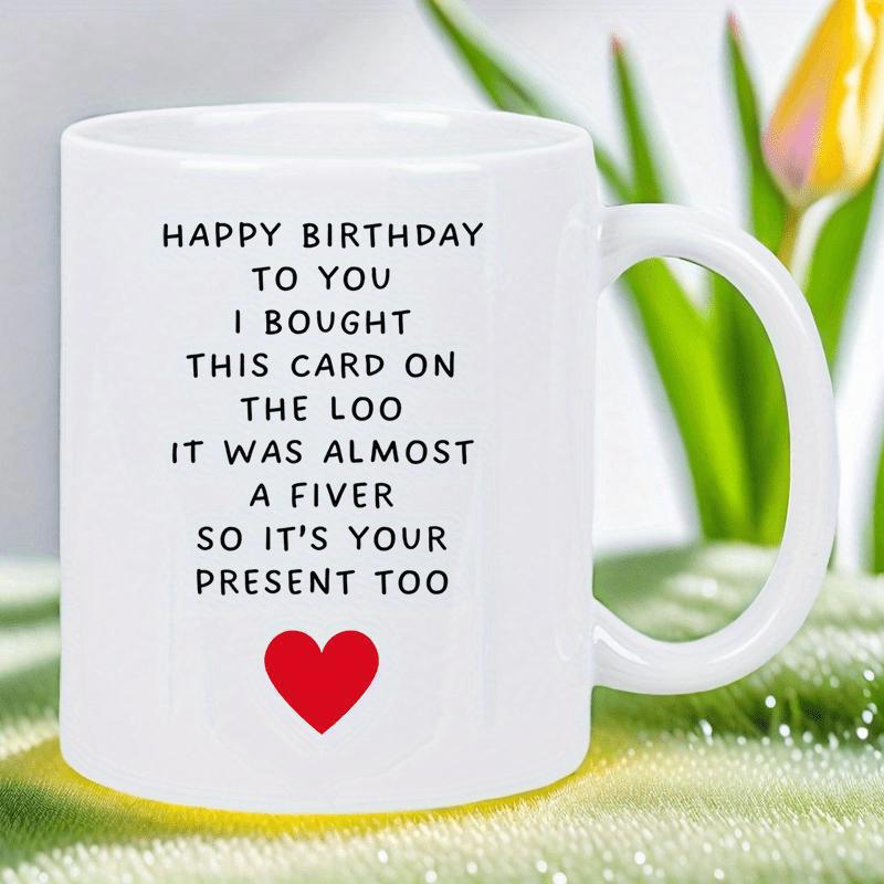 Tailorly White Ceramic 11 oz Mug - Happy Birthday To You I Bought This Card On The Loo It Was Almost A Fiver So Its Your Present Too Simple Vibrant Red Shape