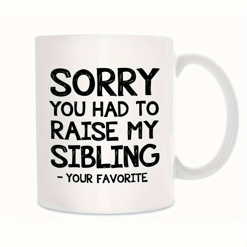 Tailorly White Ceramic 11 oz Mug - Sorry You Had To Raise My Sibling Your Favorite Minimalist White Ceramic Vessel With Bold Black Hand Drawn Lettering Mug