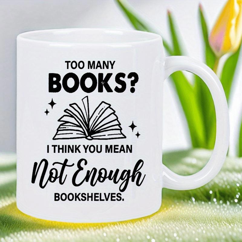 Tailorly White Ceramic 11 oz Mug - Too Many Books I Think You Mean Not Enough Bookshelves Minimalist Ink Line Sketch Of An Elegantly Opened Reading Book