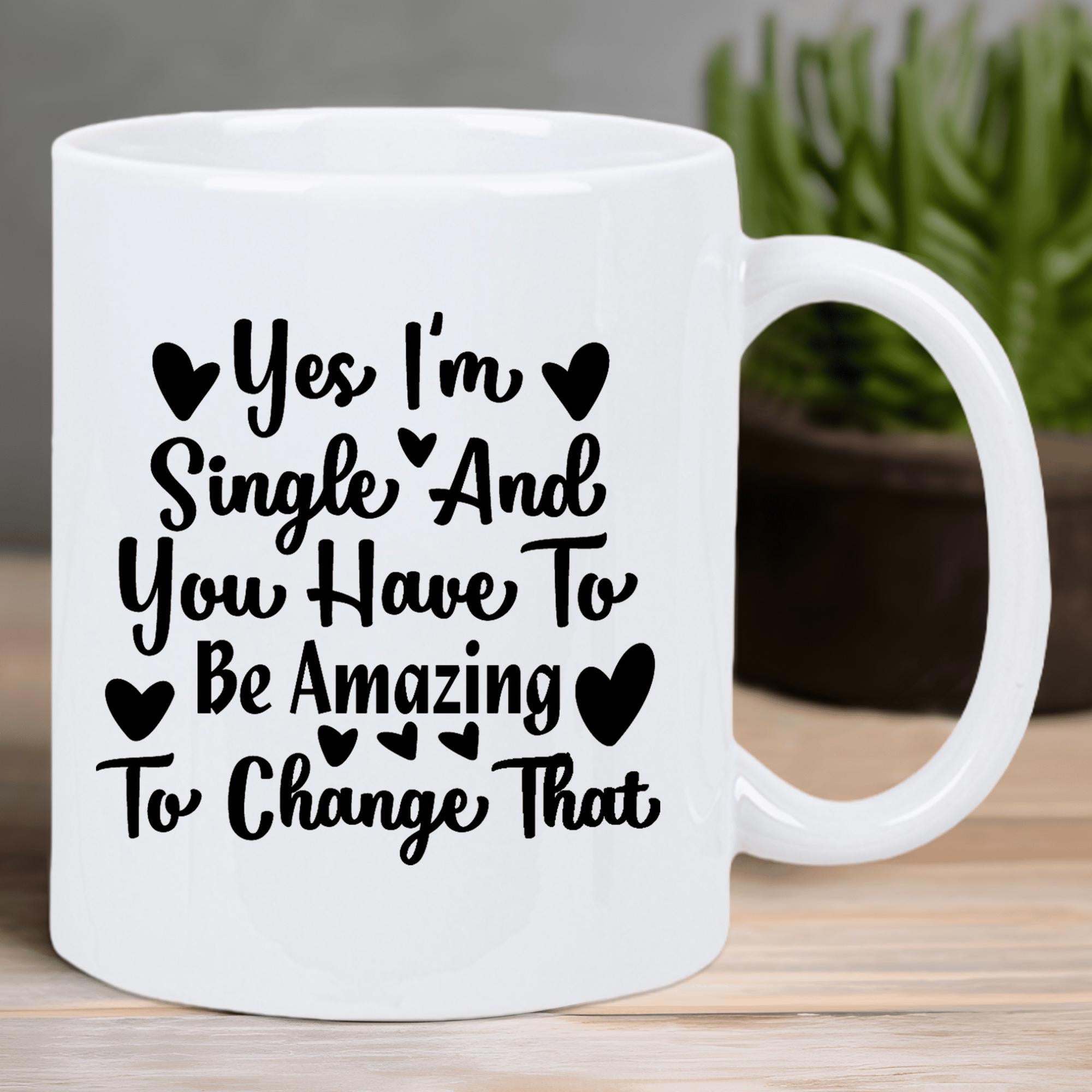 Tailorly White Ceramic 11 oz Mug - Yes Im Single And You Have To Be Amazing To Change That Decorative Black Script Text Surrounded By Small Solid Minimalist Heart