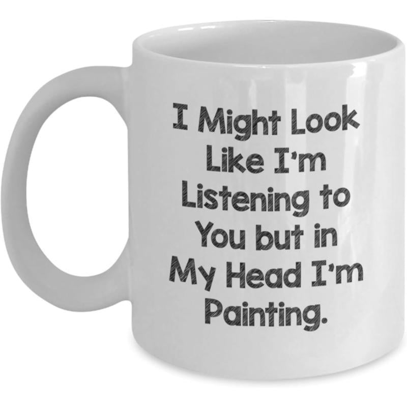Tailorly White Ceramic 11 oz Mug - I Might Look Like I'm Listening To You But In My Head I'm Painting Minimalist Typography In Black Ink On Pure White Background