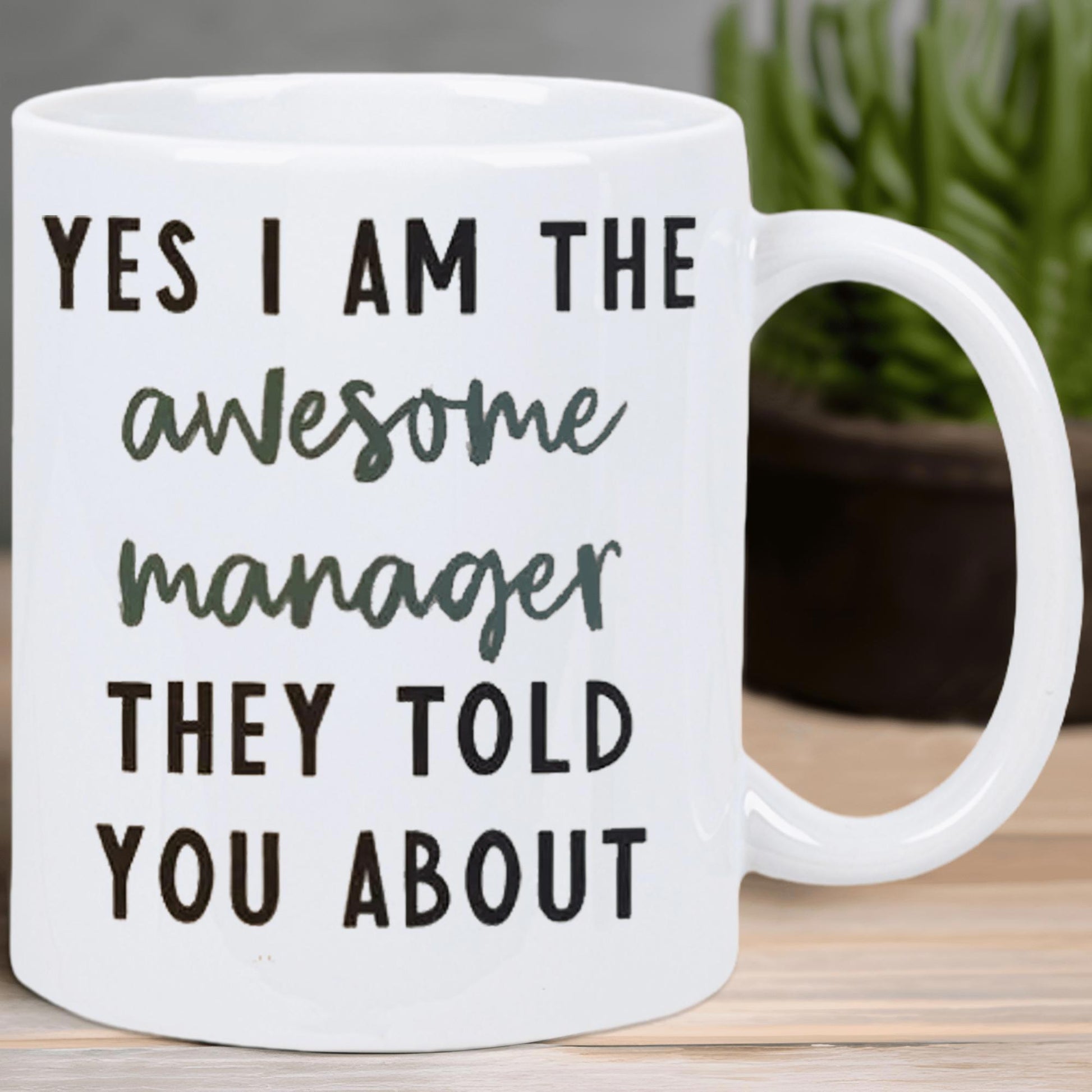Tailorly White Ceramic 11 oz Mug - Yes I Am The Awesome Manager They Told You About Minimalist Bold Black Typographic Font Design Over Clean White Background Mug