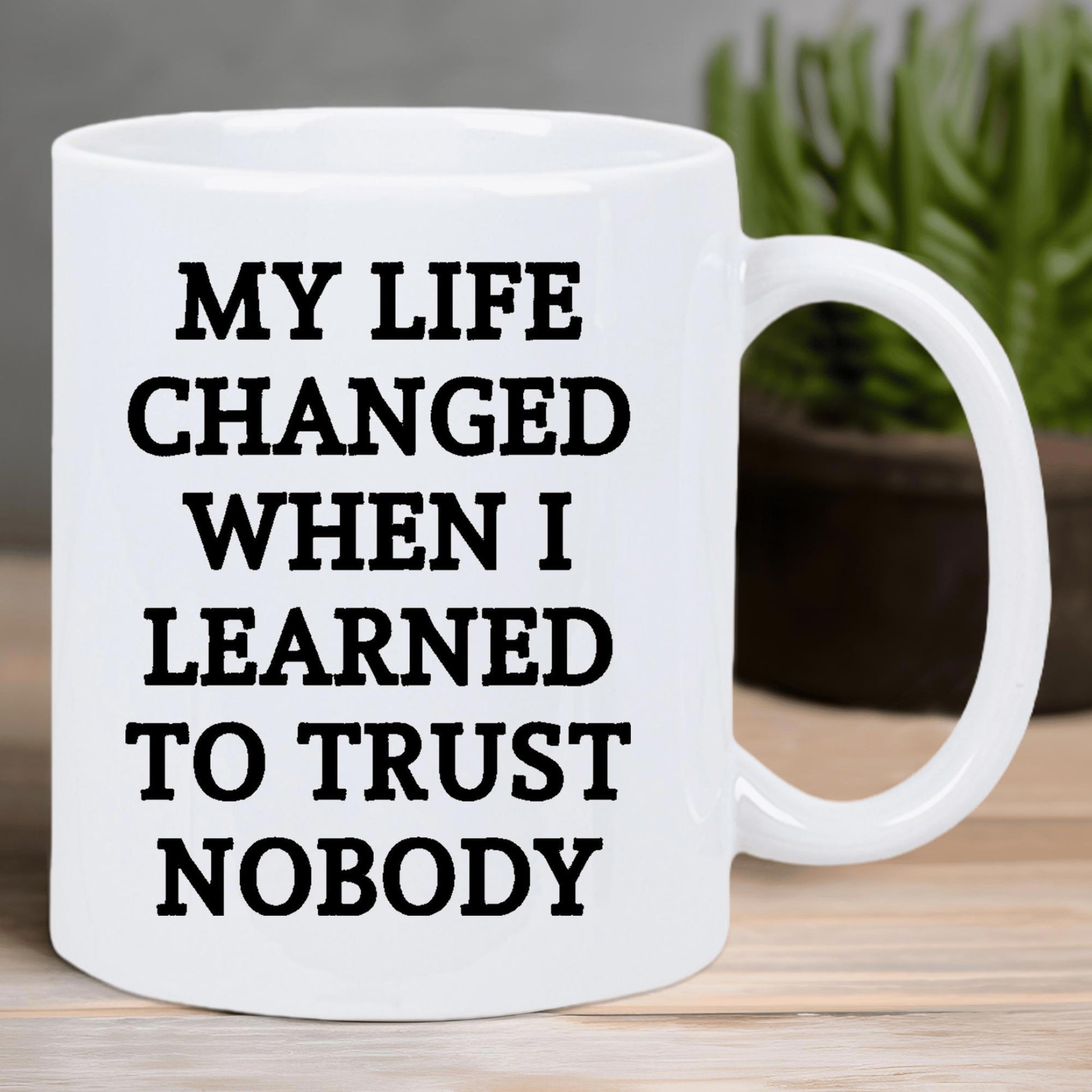 Tailorly White Ceramic 11 oz Mug - My Life Changed When I Learned To Trust Nobody Classic White Ceramic Vessel With Bold Black Inspirational Typography Text Quote