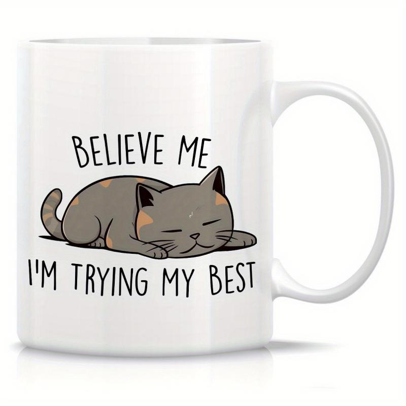 Tailorly White Ceramic 11 oz Mug - Believe Me Im Trying My Best Cute Sleepy Gray Cat Resting Peacefully On A Solid White Surface Cat
