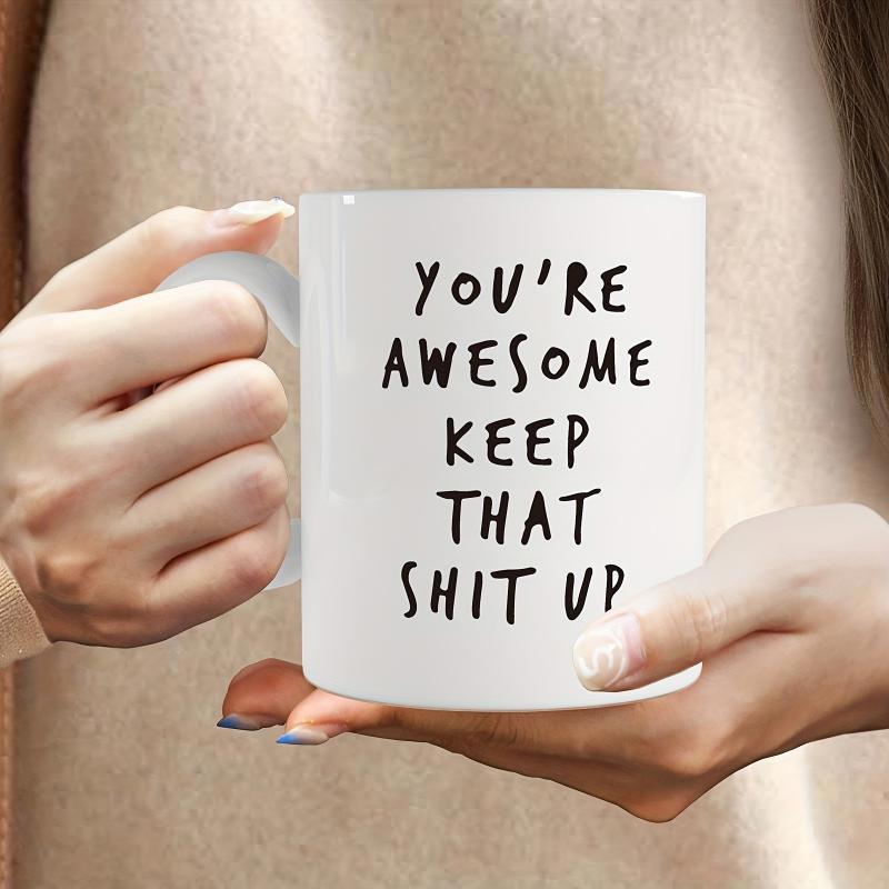 Tailorly White Ceramic 11 oz Mug - Youre Awesome Keep That Shit Up Clean Minimalist Modern Typography With Bold Hand Drawn Black Letters Message
