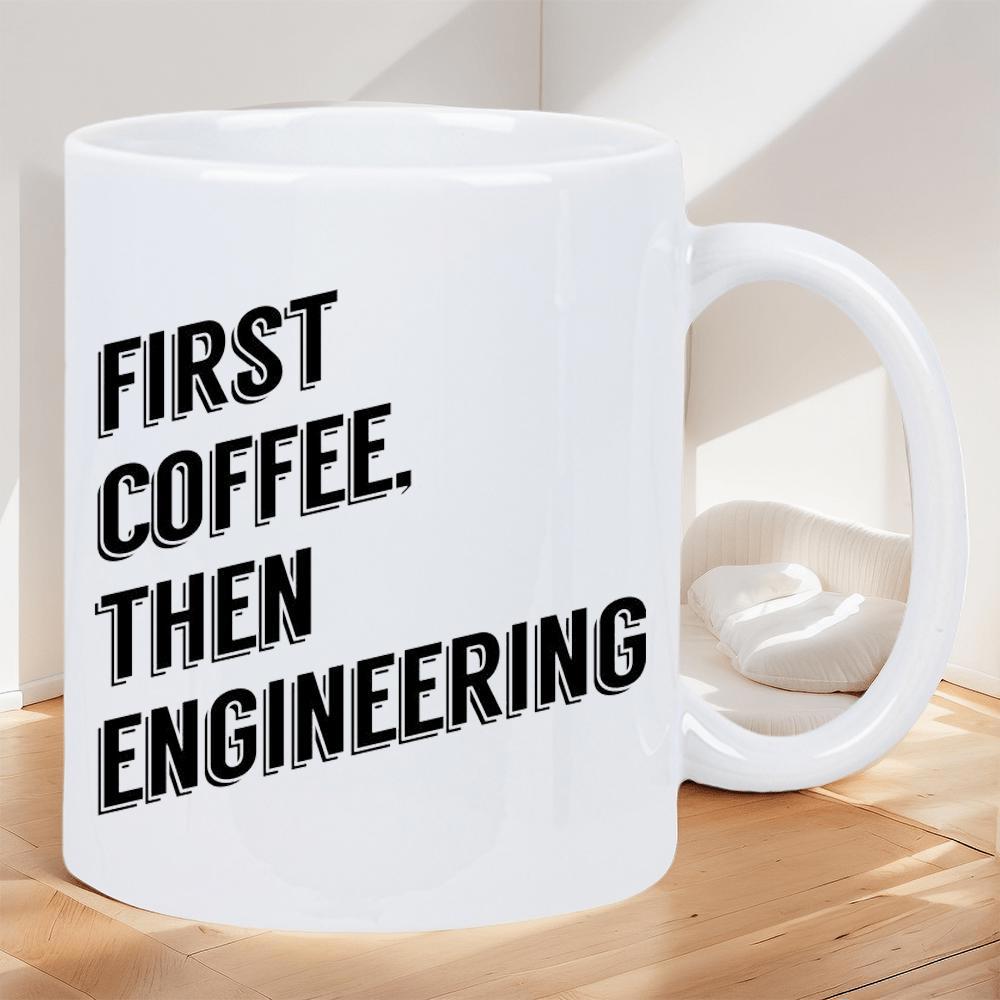 Tailorly White Ceramic 11 oz Mug - First Coffee Then Engineering Minimalist Sleek White Ceramic Cup With Bold Black Block Lettering Quote Mug