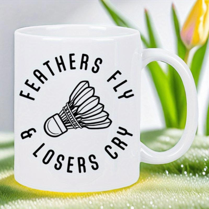 Tailorly White Ceramic 11 oz Mug - Feathers Fly Losers Cry Minimalist Black Line Art Of A Badminton Birdie For Sports Lovers Shuttlecock
