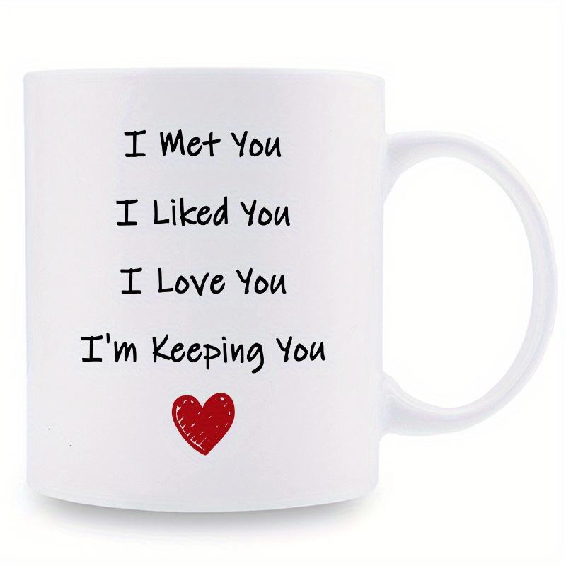 Tailorly White Ceramic 11 oz Mug - I Met You I Liked You I Love You Im Keeping You Simple Red Heart Centered Below Handwritten Romantic Text Mug