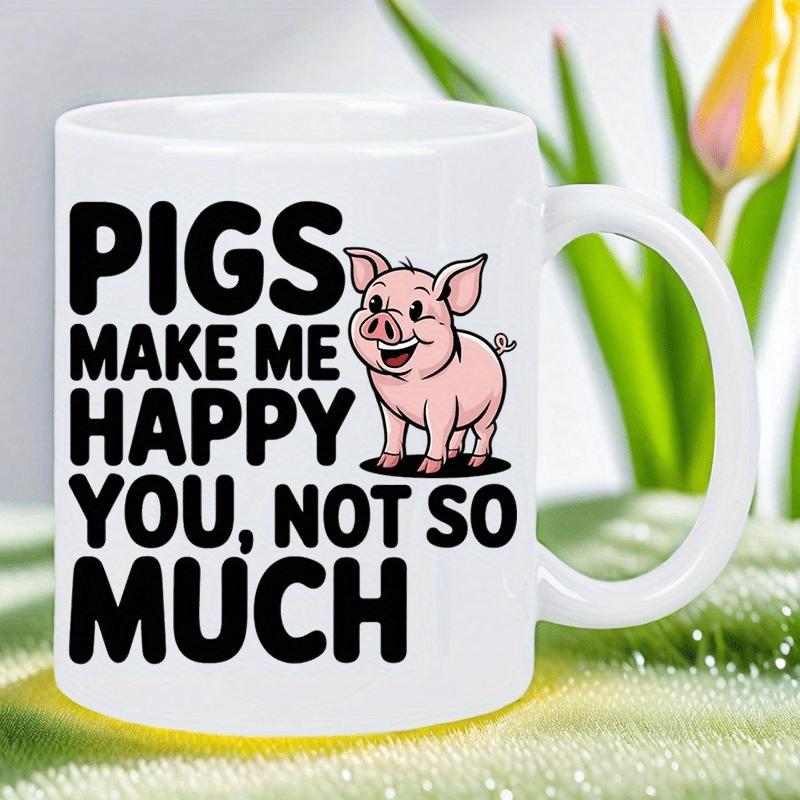 Tailorly White Ceramic 11 oz Mug - Pigs Make Me Happy You Not So Much Charming Pink Cartoon Pig Standing And Smiling Pig