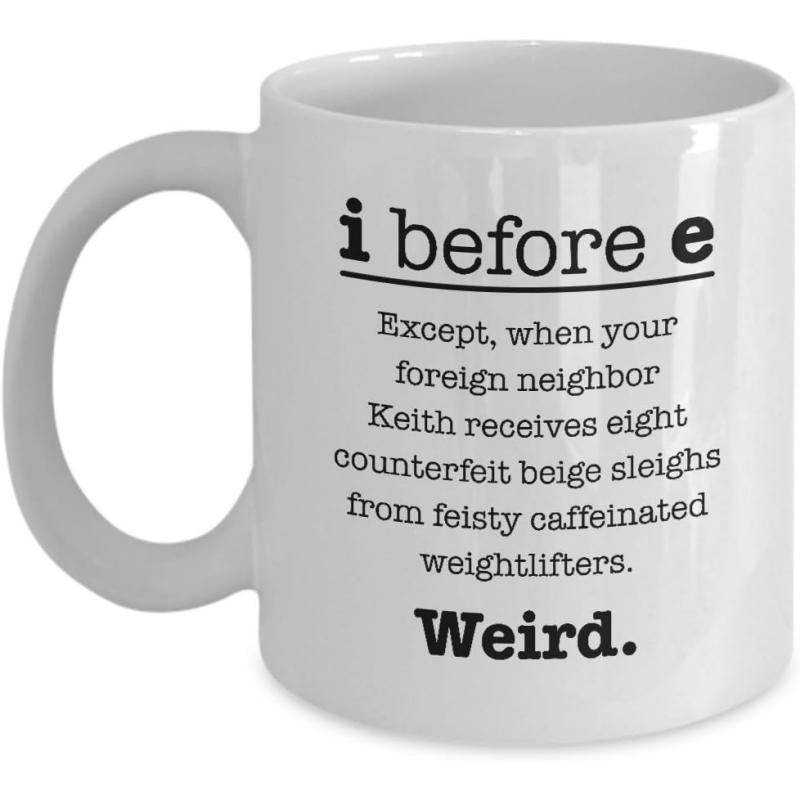 Tailorly White Ceramic 11 oz Mug - I Before E Except When Your Foreign Neighbor Keith Receives Eight Counterfeit Beige Sleighs From Feisty Caffeinated